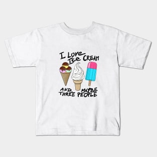 I love ice cream and maybe three people Kids T-Shirt